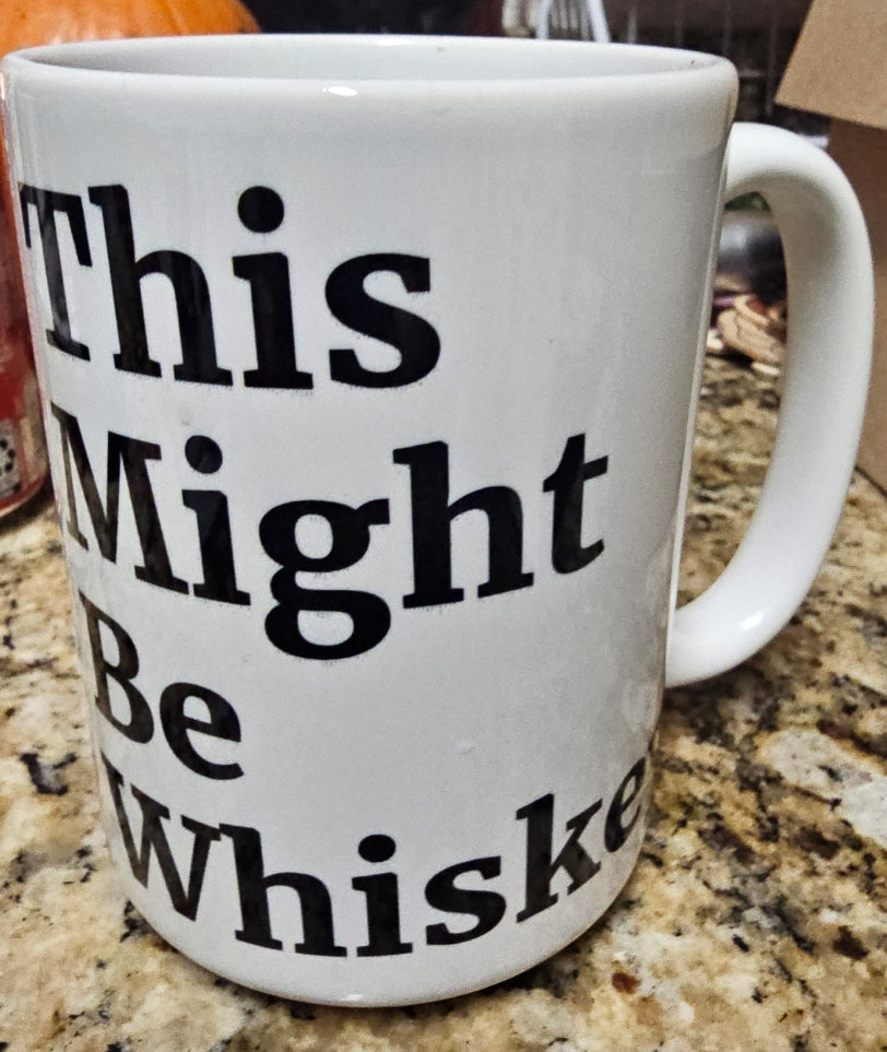 This Might Be Whiskey Mug
